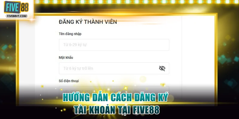 Chỉ bạn cách đăng ký tài khoản Five88